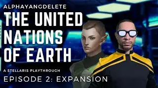 Stellaris - United Nations of Earth Episode 2: Expansion