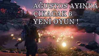 AĞUSTOS AYINDA ÇIKACAK 6 YENİ OYUN !