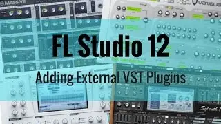 FL Studio 12: Adding External VST Plugins