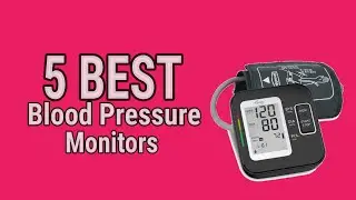 5 Best Blood Pressure Monitors 2021