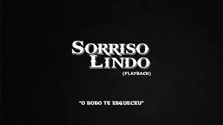 Sorriso Lindo - O Bobo Te Esqueceu (PLAYBACK)