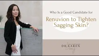 Who Is a Good Candidate for Renuvion to Tighten Sagging Skin? - Dr. Karen Leong