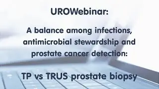 UROwebinar: Infections, antimicrobial stewardship and PCa detection: TP vs TRUS prostate biopsy