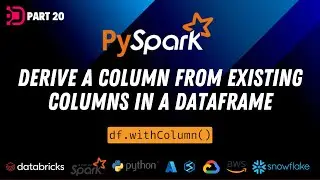 20. Derive Columns Based on Existing Columns | Using PySpark