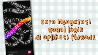 Cara Mengatasi Gagal Login di Aplikasi Threads