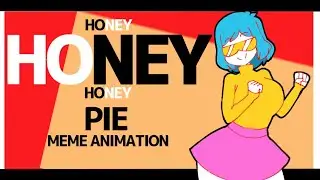 Honey PIE - MEME [( ANIMATION MEME )]