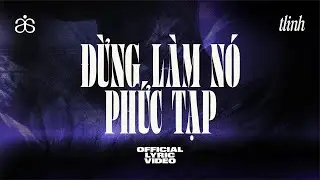 tlinh - đừng làm nó phức tạp | OFFICIAL LYRIC VIDEO