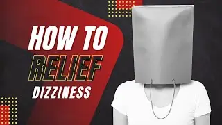 How to relief from dizziness ? 