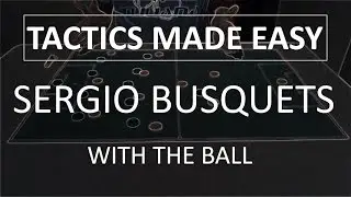 Tactics made easy - Sergio Busquets with the ball