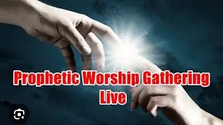 Prophetic Worship Gathering Live 3-13-25