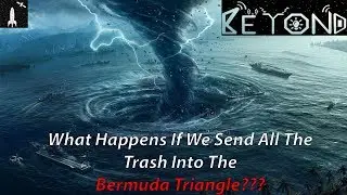 What Happens If We Send All The Trash Into The Bermuda Triangle??? Beyond