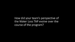 How did your team's perspective of the Water Loss TAP evolve over the course of the program?