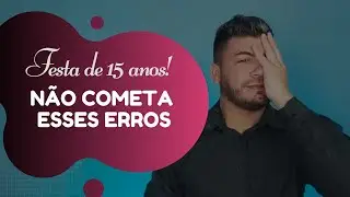 08 ERROS que as DEBUTANTES cometem | Dicas para festas de 15 anos com Flavio Taveiros