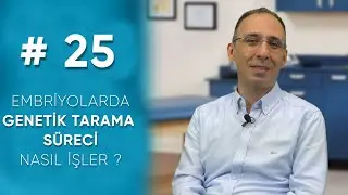 EMBRİYOLARDA GENETİK TARAMA SÜRECİ NASIL İŞLER ? # 25