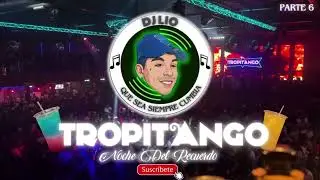 TROPITANGO 🎶Noche Del Recuerdo - Dj Lio (Parte 6)🎶