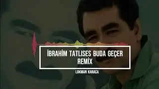 İbrahim Tatlıses Buda Gecer Remix ( Lokman Karaca )