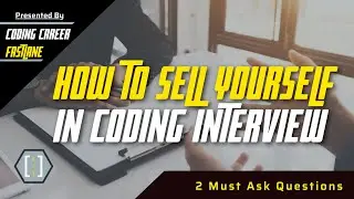 How to sell yourself in a coding interview without experience [2 Must Ask Questions]