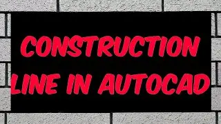 CONSTRUCTION LINE IN AUTOCAD
