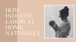 How I Induced Labor Naturally at Home 