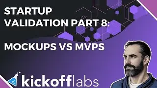 Startup Validation 8: Mockups VS MVPs