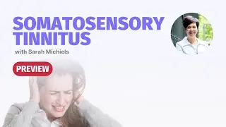 Somatosensory Tinnitus with Sarah Michiels | Masterclass PREVIEW