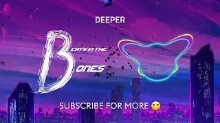 DEEPER  •  NEW EDM MUSIC  •  ALEX X ASHLEY X ANDREW  •  Beats in the Bones