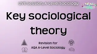 Key Sociological Theory | A-Level AQA Sociology | Live Revision Sessions | Monday 5.30pm