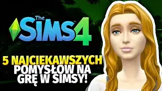5 NAJCIEKAWSZYCH POMYSŁÓW NA GRĘ W SIMSY!