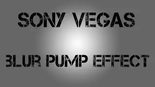 Blur Pump Effect - Sony Vegas Tutorial
