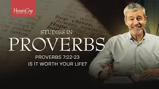 Is It Worth Your Life? | Lesson 19 | Proverbs 
