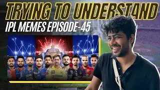 Trying to understand EP 45 | IPL memes 2024