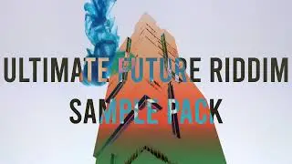 Ultimate Future Riddim Sample Pack OUT NOW!