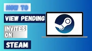 How to View Pending Invites on Steam Account 2024?