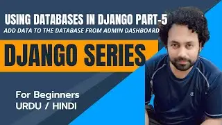 Django Admin Dashboard | Adding Data to Database | DJANGO TUTORIAL SERIES | URDU/HINDI | Part - 13
