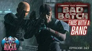 24.5 The Bad Batch Ends With a BANG!