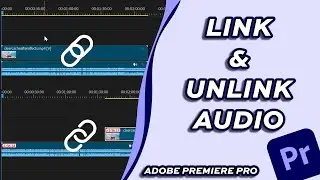 How to Link & Unlink Audio and Video in Adobe Premiere Pro