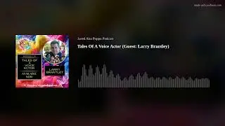 Tales Of A Voice Actor (Guest: Larry Brantley)