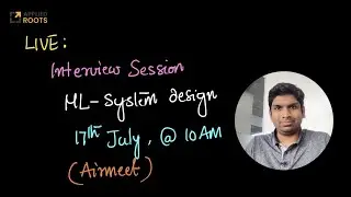 Live on 17th July: ML System design Interview session