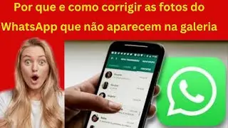 Por que e como corrigir as fotos do WhatsApp que não aparecem na galeria