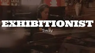Exhibitionist - Sway