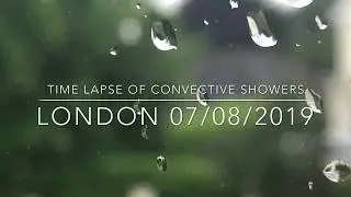 Highly Convective Showers timelapse in London On 7th August 2019