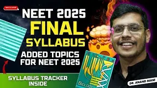 NEET 2025 Final Syllabus | Added Topics For NEET 2025 | NEET 2025 Syllabus Tracker | Dr. Anand Mani