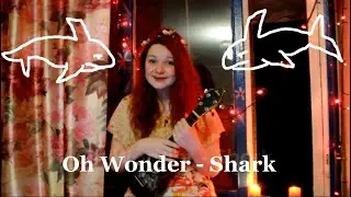 Oh Wonder - Shark разбор на укулеле