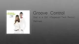 Groove Control - God is a Girl (Perpetual-Tech Remix)