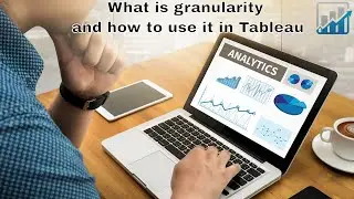 What is Granularity and how to use it in Tableau  | Tableau 10 Training | Analytics Leap