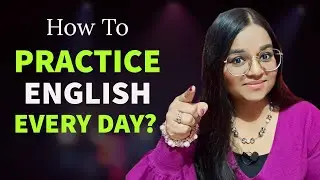How to PRACTICE English Every Day? The Best way To Practice English Every Day