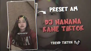 PRESET ALIGHT MOTION 🎟️ DJ NANANA KANE TIKTOK 🎶
