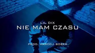 LIL DIX - NIE MAM CZASU (prod. Marceli Bober)