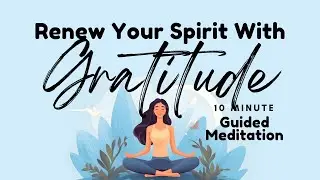 Renew Your Spirit With Gratitude Guided Meditation | Daily Meditation