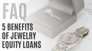 FAQ: 5 Benefits of Jewelry Equity Loans